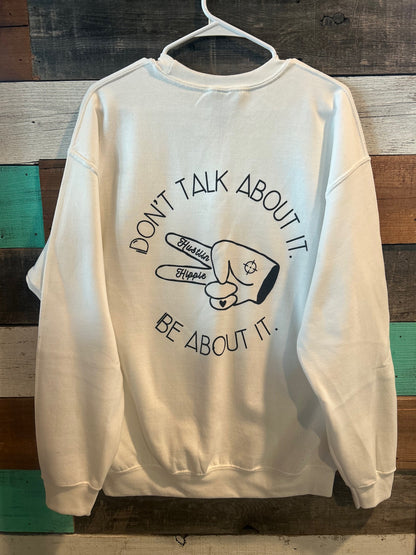 BE ABOUT IT- Crew Sweatshirt- WHITE, GREY OR BLACK