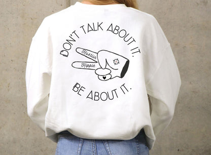 BE ABOUT IT- Crew Sweatshirt- WHITE, GREY OR BLACK